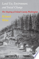 Land use, environment, and social change : the shaping of Island County, Washington /