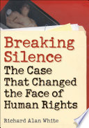 Breaking silence : the case that changed the face of human rights /