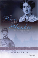 The prince and the Yankee : the tale of a country girl who became a princess : her adventures in the American Civil War, the Mexican uprising, and the Franco-Prussian war /