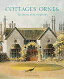 Cottages ornés : the charms of the simple life /