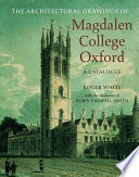 The architectural drawings of Magdalen College, Oxford : a catalogue /