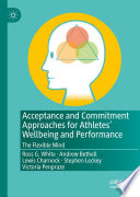 Acceptance and Commitment Approaches for Athletes' Wellbeing and Performance : The Flexible Mind /