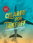 Cleared for takeoff : the ultimate book of flight /