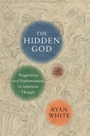 The hidden God : pragmatism and posthumanism in American thought /