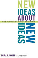 New ideas about new ideas : insights on creativity from the world's leading innovators /