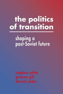 The politics of transition : shaping a post-Soviet future /