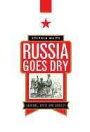 Russia goes dry : alcohol, state and society /
