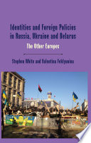 Identity and foreign policies in Russia, Ukraine and Belarus : the other Europes /