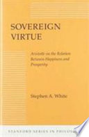 Sovereign virtue : Aristotle on the relation between happiness and prosperity /