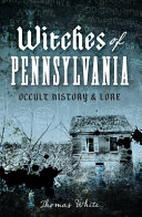 Witches of Pennsylvania : occult history & lore /