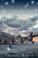 Legends & lore of western Pennsylvania /