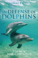 In defense of dolphins : the new moral frontier /