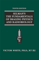 Selman's the fundamentals of imaging physics and radiobiology /