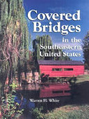 Covered bridges in the southeastern United States : a comprehensive illustrated catalog /