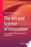 The Art and Science of Innovation : Transdisciplinary Work, Learning and Transgression /