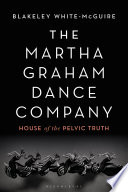 The Martha Graham Dance Company House of the Pelvic Truth.