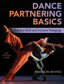 Dance partnering basics : practical skills and inclusive pedagogy /