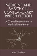 Medicine and empathy in contemporary British fiction : an intervention in medical humanities /