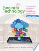 Planning for technology : a guide for school administrators, technology coordinators, and curriculum leaders /