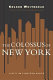 The colossus of New York : a city in thirteen parts /