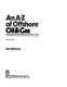 An A-Z of offshore oil & gas : an illustrated international glossary and reference guide to the offshore oil & gas industries and their technology /