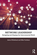 Network leadership : navigating and shaping our interconnected world /