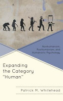 Expanding the category "human" : nonhumanism, posthumanism, and humanistic psychology /