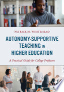 Autonomy-supportive teaching in higher education : a practical guide for college professors /