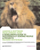 Leading a software development team : a developer's guide to successfully leading people and projects /