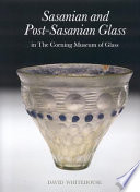 Sasanian and post-Sasanian glass in the Corning Museum of Glass /
