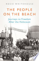 The people on the beach : journeys to freedom after the Holocaust /