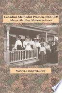Canadian Methodist women, 1766-1925 : Marys, Marthas, mothers in Israel /