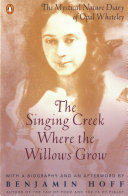 The singing creek where the willows grow : the mystical nature diary of Opal Whiteley  /