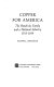 Copper for America ; the Hendricks family and a national industry, 1755-1939.