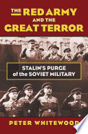 The Red Army and the Great Terror : Stalin's purge of the Soviet military /
