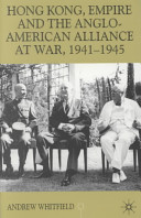 Hong Kong, Empire and the Anglo-American alliance at war, 1941-45 /