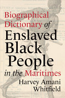 Biographical dictionary of enslaved Black people in the Maritimes /