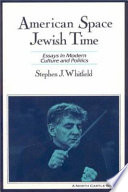 American space, Jewish time : essays in modern culture and politics /