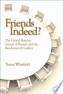 Friends indeed? : the United Nations, groups of friends, and the resolution of conflict /