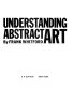 Understanding abstract art /