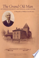 The grand old man of Purdue University and Indiana agriculture : a biography of William Carroll Latta /