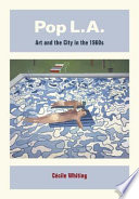 Pop L.A. : art and the city in the 1960s /