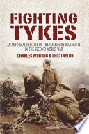 The fighting tykes : an informal history of the Yorkshire regiments in the Second World War /