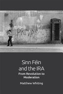 Sinn Féin and the IRA : from revolution to moderation /