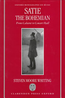 Satie the bohemian : from cabaret to concert hall /