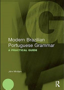 Modern Brazilian Portuguese grammar : a practical guide /