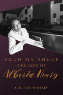 "Feed my sheep" : the life of Alberta Henry /