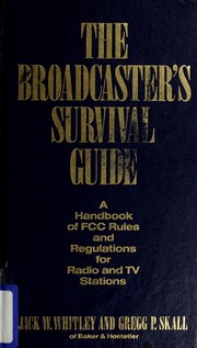 The broadcaster's survival guide : a handbook of FCC rules and regulations for radio and TV stations /