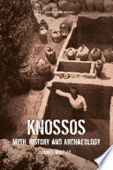 Knossos : myth, history and archaeology /