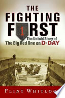 The Fighting First : the untold story of the Big Red One on D-Day /